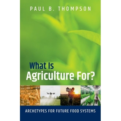 预订 What Is Agriculture For? Archetypes for Future Food Systems 农业的目的是什么？：未来粮食系统的原型 9780197625750