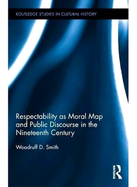 预订 Respectability as Moral Map and Public Discourse in the Nineteenth Century 十九世纪的道德地图和公共话语的尊重: 9781