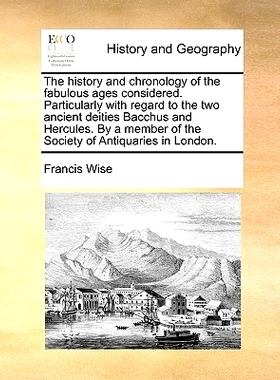 预订 The History and Chronology of the Fabulous Ages Considered. Particularly with Regard to the Two Ancient Deities Bac