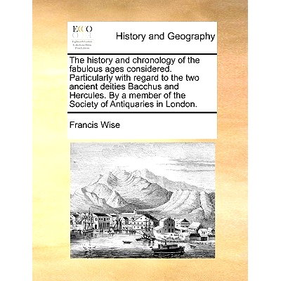预订 The History and Chronology of the Fabulous Ages Considered. Particularly with Regard to the Two Ancient Deities Bac
