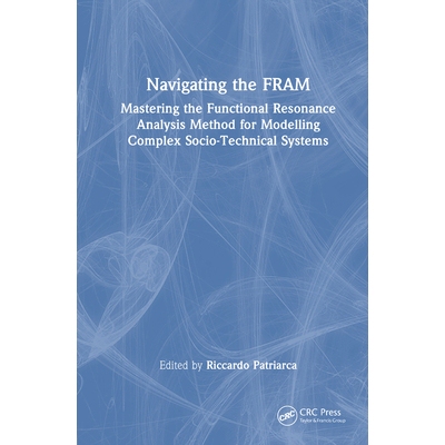 预订 Navigating the FRAM: Mastering the Functional Resonance Analysis Method for Modelling Complex Socio-Technical Syste