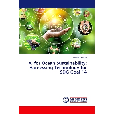 预订 AI for Ocean Sustainability: Harnessing Technology for SDG Goal 14 人工智能促进海洋可持续发展:利用技术实现可持续发