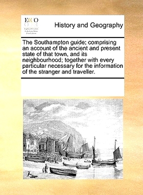 预订 The Southampton Guide; Comprising an Account of the Ancient and Present State of That Town, and Its Nei*ourhood;