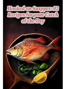 预订 Hooked on Snapper: 92 Recipes for your Catch of the Day: 9798857136287