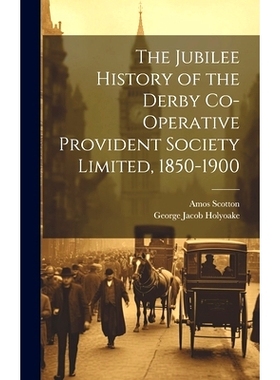 预订 The Jubilee History of the Derby Co-operative Provident Society Limited, 1850-1900: 9781019955666