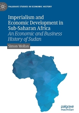 【预订】Imperialism and Economic Development in Sub-Saharan Africa: An Economic and Business History of Sudan
