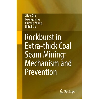 预订 Rockburst in Extra-Thick Coal Seam Mining: Mechanism and Prevention 特厚煤层开采冲击岩爆：机理与防治: 9789819733767