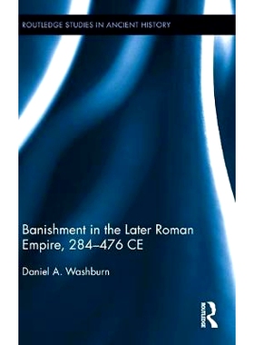 预订 Banishment in the Later Roman Empire, 284-476 CE 罗马帝国晚期的放逐 公元284-476年: 9780415529259