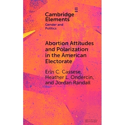 预订 Abortion Attitudes and Polarization in the American Electorate 美国选民的堕胎态度与两极分化: 9781009533133