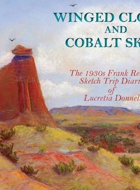 [预订]Winged Clouds and Cobalt Skies: The 1930s Frank Reaugh Sketch Trip Diaries of Lucretia Donnell (Hard 9781632933058