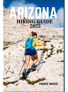 预订 Arizona Hiking Guide 2025: Exploring the Grand Canyon State’s Majestic Trails, Stunning Landscapes, and Unique Out