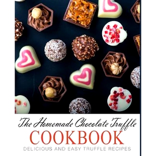 预订 The Homemade Chocolate Truffle Cookbook: Delicious and Easy Truffle Recipes (2nd Edition): 9781795263696
