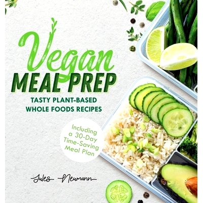 预订 Vegan Meal Prep: Tasty Plant-Based Whole Foods Recipes (Including a 30-Day Time-Saving Meal Plan)