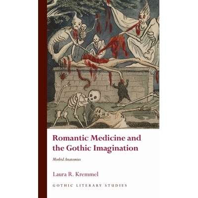 预订 Romantic Medicine and the Gothic Imagination: Morbid Anatomies 浪漫主义医学与哥特式想象：病态解剖: 9781786838483