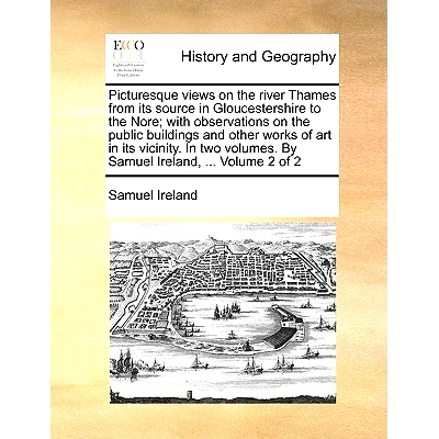 预订 Picturesque Views on the River Thames from Its Source in Gloucestershire to the Nore; With Observations on the Publ
