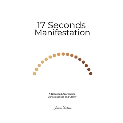 预订 The 17-Seconds Manifestation: A Grounded Approach to Consciousness and Clarity 9798247022299