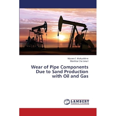 预订 Wear of Pipe Components Due to Sand Production with Oil and Gas: 9783659320743