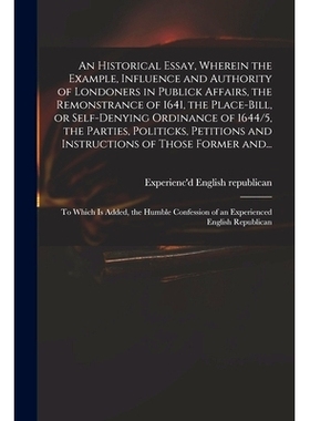 预订 An Historical Essay, Wherein the Example, Influence and Authority of Londoners in Publick Affairs, the Remonstrance