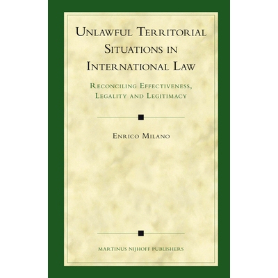 预订 Unlawful Territorial Situations in International Law: Reconciling Effectiveness, Legality and Legitimacy 国际法中不