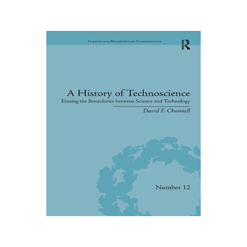 [预订]A History of Technoscience: Erasing the Boundaries Between Science and Technology 9780367348526