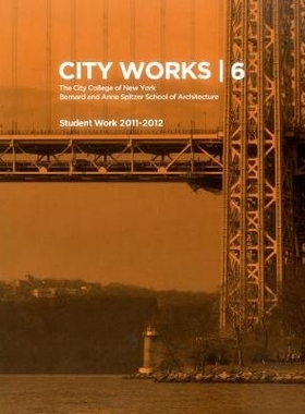 预订 City Works 6 : Student Work 2011-2012 - The City College of New York / Bernard and Anne Spitzer School of Architect