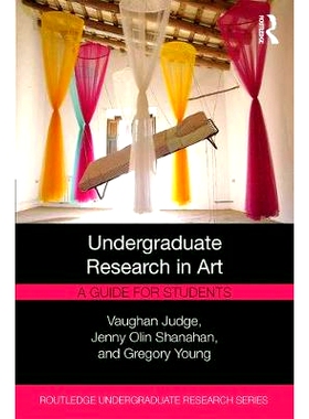 预订 Undergraduate Research in Art: A Guide for Students 艺术本科生研究：学生指南: 9781138587410