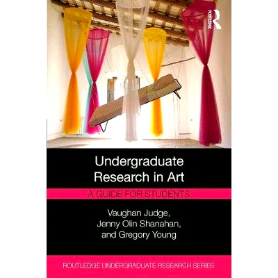 预订 Undergraduate Research in Art: A Guide for Students 艺术本科生研究：学生指南: 9781138587410