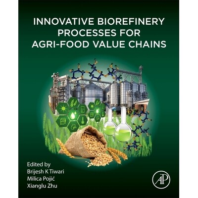 预订 Innovative Biorefinery Processes for Agri-Food Value Chains 农业食品价值链的创新生物精炼工艺: 9780443288104