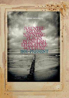 【预订】Haunted Selves, Haunting Places in English Literature and Culture: 1800-Present