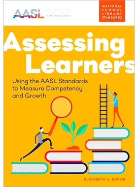 预订 Assessing Learners: Using the AASL Standards to Measure Competency and Growth: 9780838949146