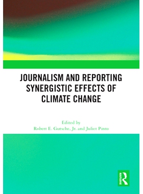 预订 Journalism and Reporting Synergistic Effects of Climate Change 气候变化的新闻报道协同效应: 9781032627502
