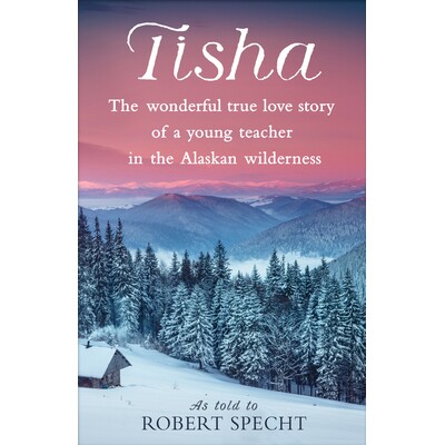 预订 Tisha: The Wonderful True Love Story of a Young Teacher in the Alaskan Wilderness: 9781524798895