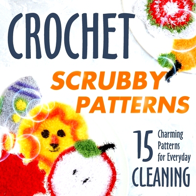 预订 Crochet Scrubby Patterns: 15 Charming Patterns for Everyday Cleaning: Scrubby Tutorials: 9798866006922