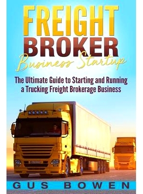 预订 Freight Broker Business Startup: The Ultimate Guide to Starting and Running a Trucking Freight Brokerage Business: