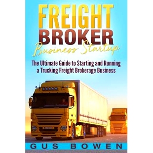 预订 Freight Broker Business Startup: The Ultimate Guide to Starting and Running a Trucking Freight Brokerage Business: