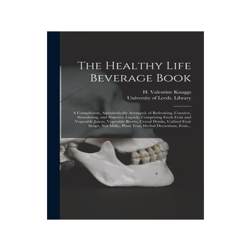 [预订]The Healthy Life Beverage Book: a Compilation, Alphabetically Arranged, of Refreshing, Curative, Sti 9781014927644