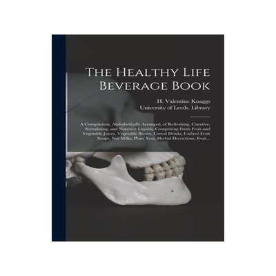 [预订]The Healthy Life Beverage Book: a Compilation, Alphabetically Arranged, of Refreshing, Curative, Sti 9781014927644