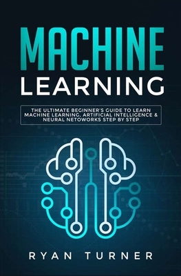 【预订】Machine Learning: The Ultimate Beginner’s Guide to Learn Machine Learning, Artificial Intelligence & Neura...