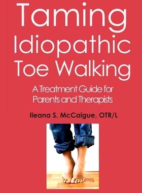 预订 Taming Idiopathic Toe Walking: A Treatment Guide for Parents and Therapists: 9780999103906