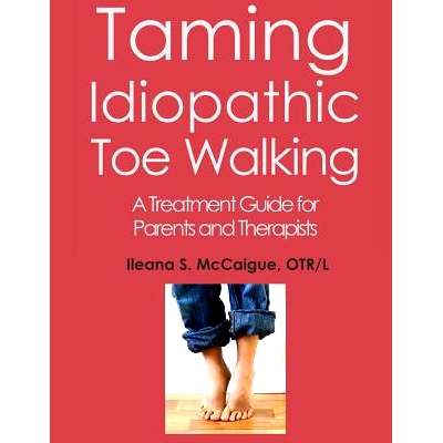 预订 Taming Idiopathic Toe Walking: A Treatment Guide for Parents and Therapists: 9780999103906