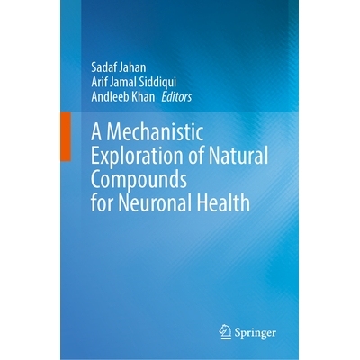 预订 A Mechanistic Exploration of Natural Compounds for Neuronal Health 天然化合物对神经元健康的机制探究: 9789819501243