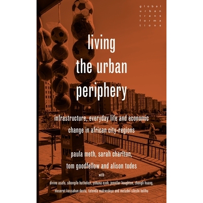 预订 Living the urban periphery: Infrastructure, everyday life and economic change in African city-regions 生活在城市边