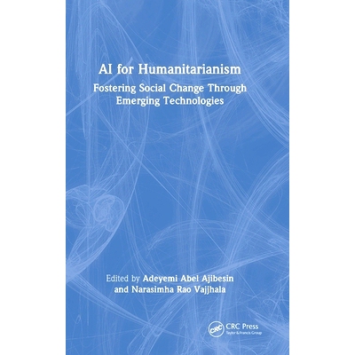 预订 AI for Humanitarianism: Fostering Social Change Through Emerging Technologies: 9781032765716