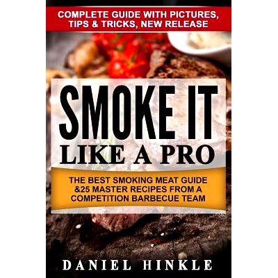 预订 Smoke It Like a Pro: The Best Smoking Meat Guide & 25 Master Recipes From A Competition Barbecue Team + Bonus 10 Mu