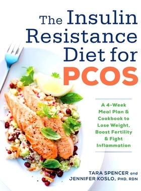 预订 The Insulin Resistance Diet for Pcos: A 4-Week Meal Plan and Cookbook to Lose Weight, Boost Fertility, and Fight In