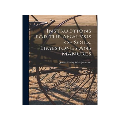 [预订]Instructions for the Analysis of Soils, Limestones ans Manures 9781018887746