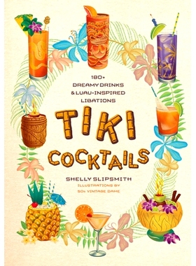 预订 Tiki Cocktails: 180+ Dreamy Drinks and Luau-Inspired Libations 提基鸡尾酒：180 多种梦幻饮品和夏威夷宴会风味酒: 9781