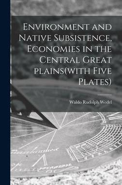 [预订]Environment and Native Subsistence, Economies in the Central Great Plains(with Five Plates) 9781013890086