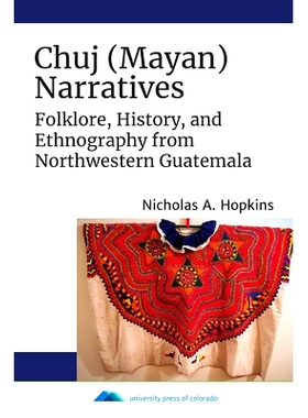 预订 Chuj (Mayan) Narratives: Folklore, History, and Ethnography from Northwestern Guatemala: 9781646421299