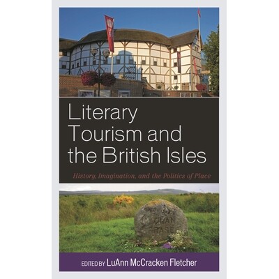 预订 Literary Tourism and the British Isles: History, Imagination, and the Politics of Place 文学旅游与英伦三岛:历史、想